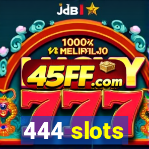 444 slots